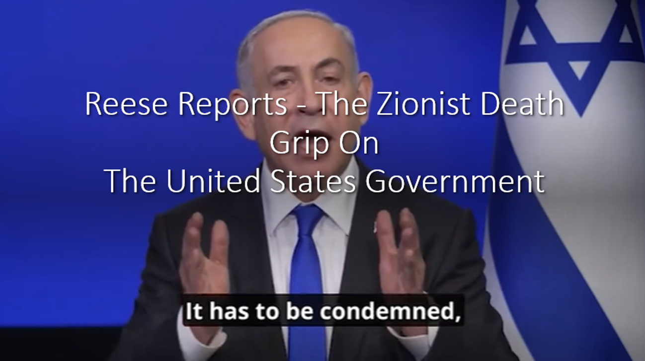 Reese Reports – The Zionist Death Grip On The United States Government.