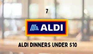 7 Delicious Aldi Dinners Under $10: Simple and Budget-Friendly Meals