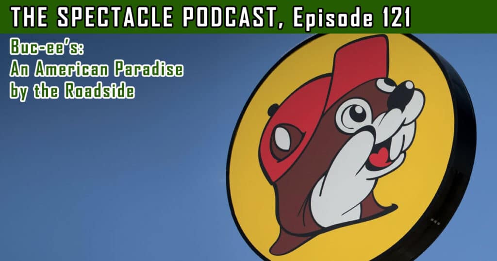 The Spectacle Podcast: Buc-ee’s: An American Paradise by the Roadside