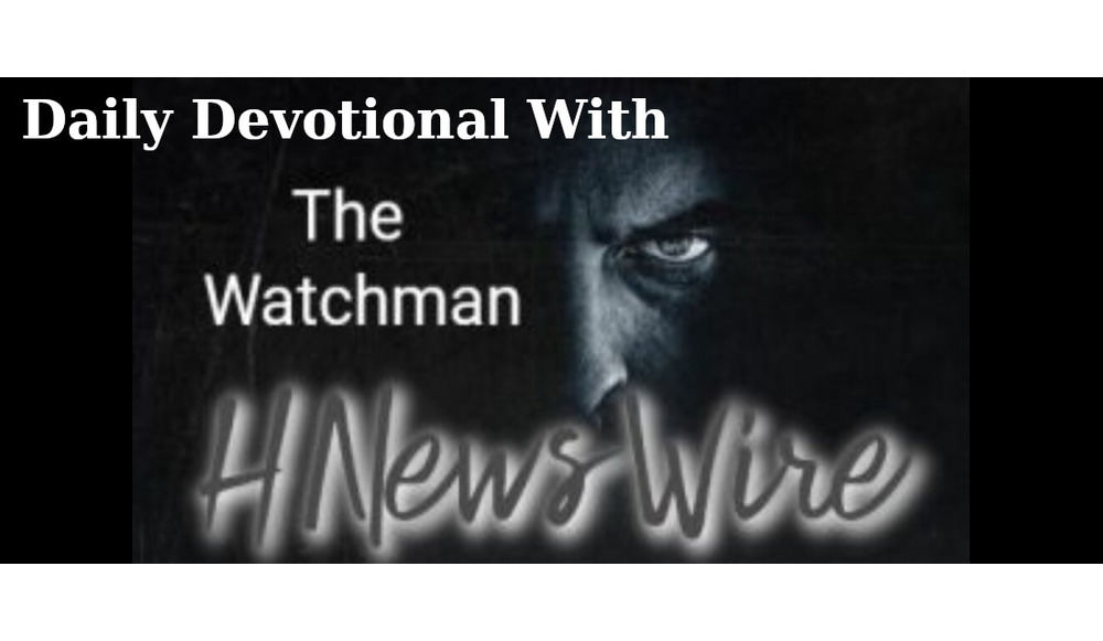 Watchman’s Daily Devotional: Owe No One Anything, Except to Love Each Other, for the One Who Loves Another Has Fulfilled the Law